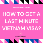 How to Get a Last-Minute Vietnam Visa